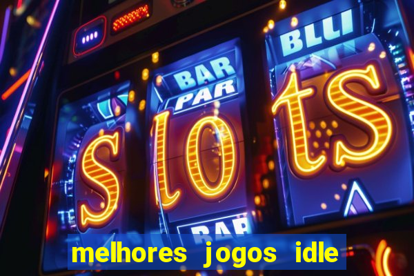 melhores jogos idle para android